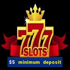 $5 minimum deposit casino 2021