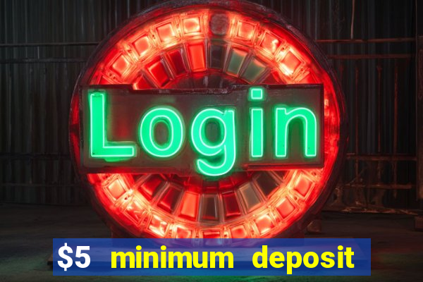 $5 minimum deposit casino 2021