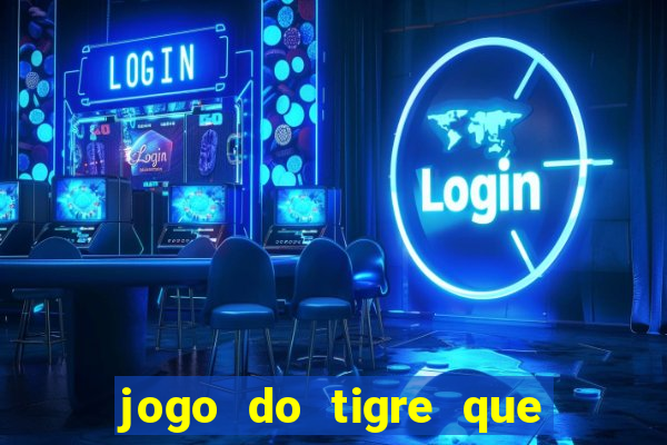 jogo do tigre que da dinheiro no cadastro