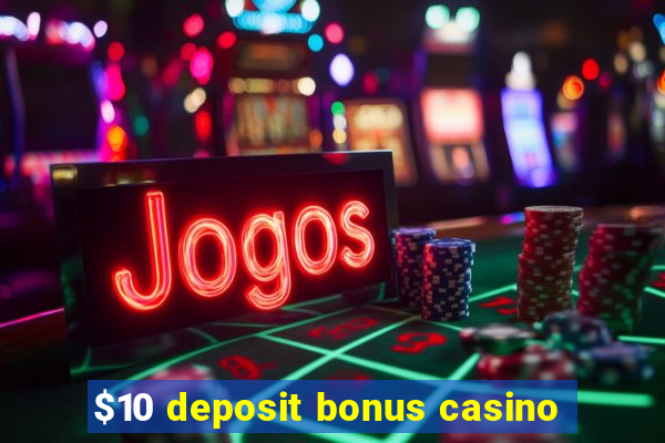 $10 deposit bonus casino