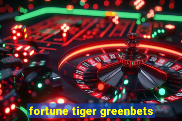 fortune tiger greenbets