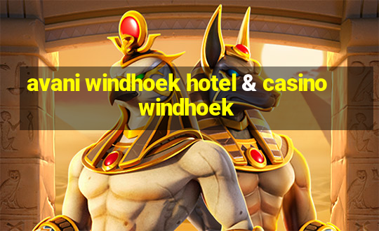 avani windhoek hotel & casino windhoek