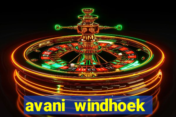 avani windhoek hotel & casino windhoek