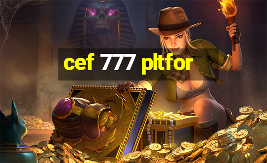 cef 777 pltfor