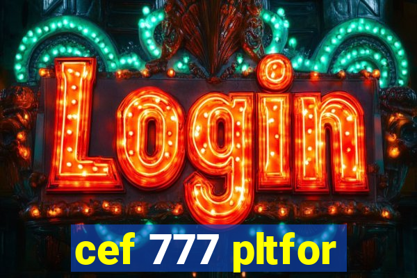 cef 777 pltfor