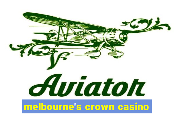 melbourne's crown casino