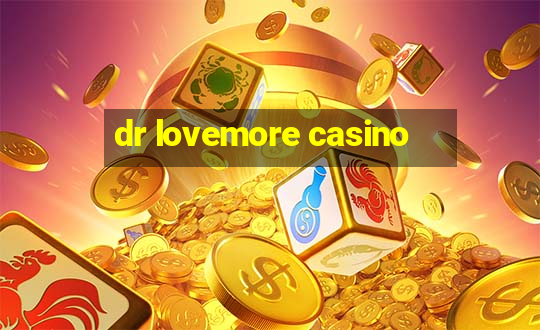 dr lovemore casino