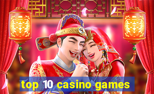 top 10 casino games