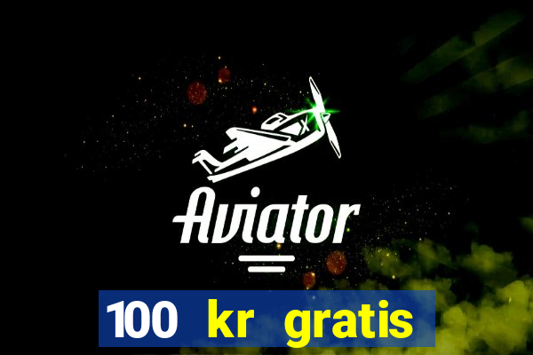 100 kr gratis casino 2017