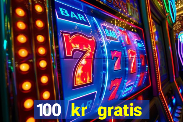 100 kr gratis casino 2017