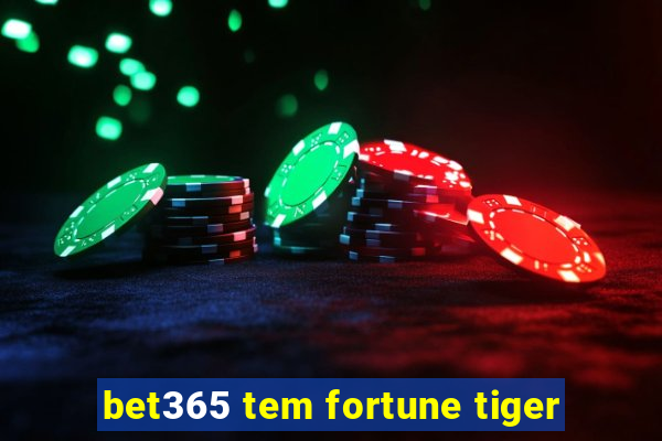 bet365 tem fortune tiger