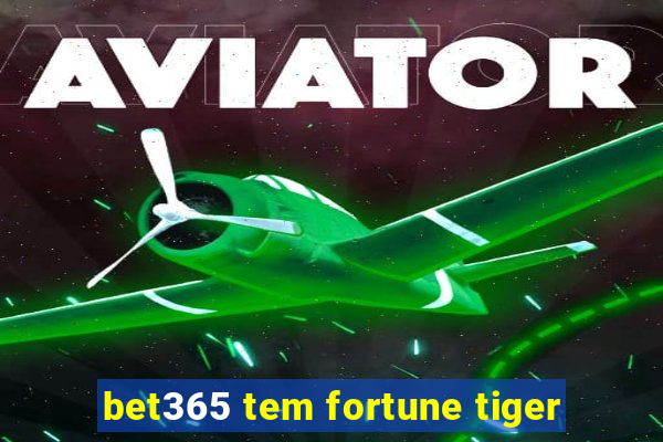 bet365 tem fortune tiger