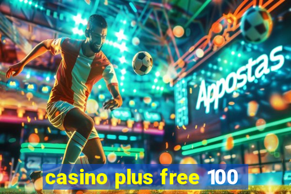 casino plus free 100