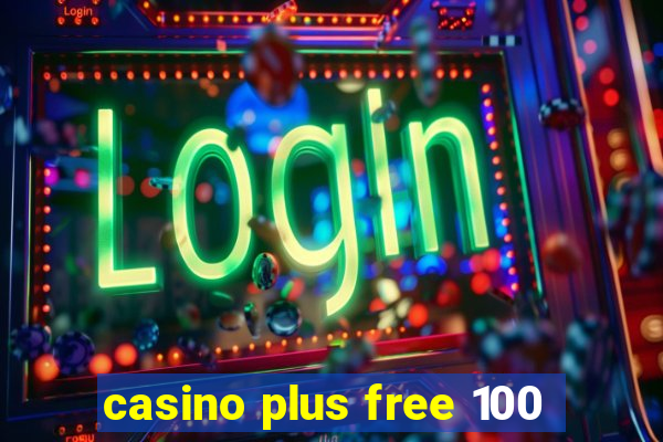 casino plus free 100