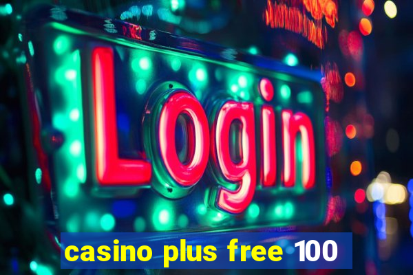 casino plus free 100