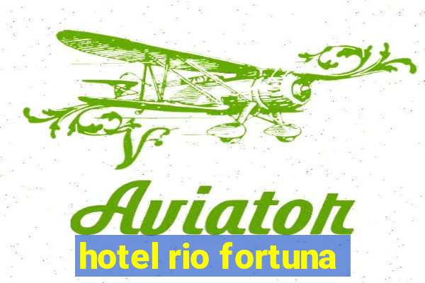 hotel rio fortuna