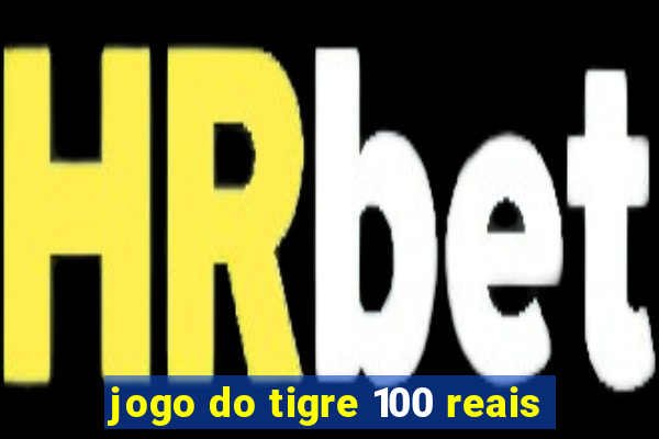 jogo do tigre 100 reais