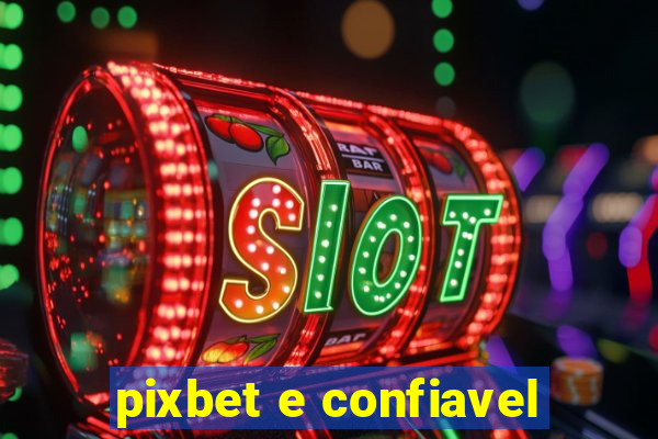 pixbet e confiavel