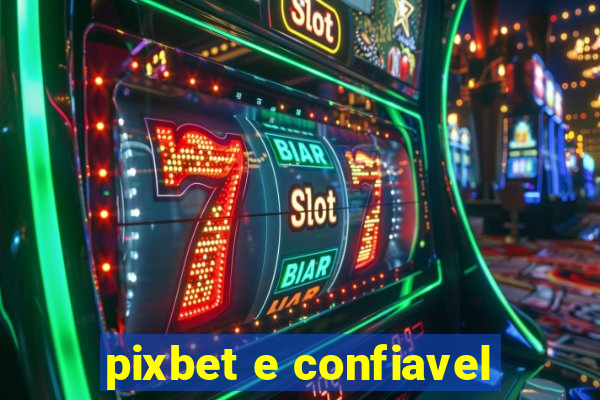 pixbet e confiavel