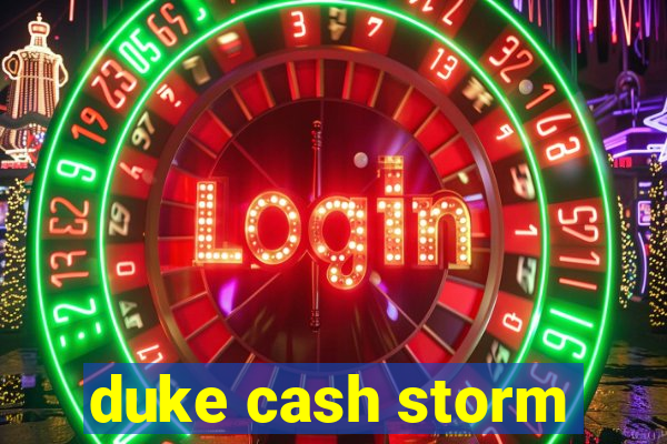 duke cash storm