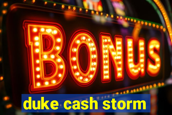 duke cash storm