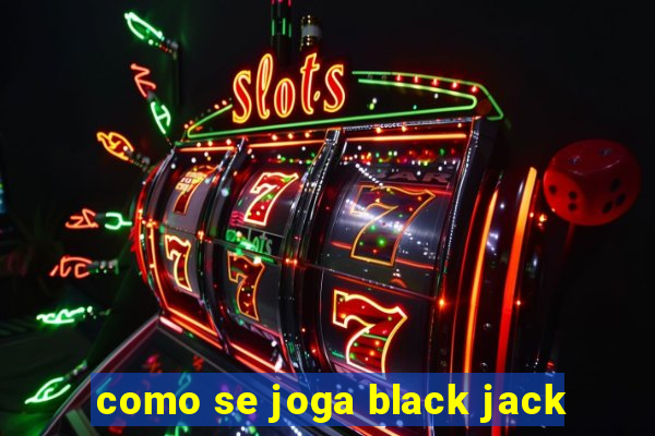 como se joga black jack