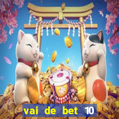 vai de bet 10 reais no cadastro