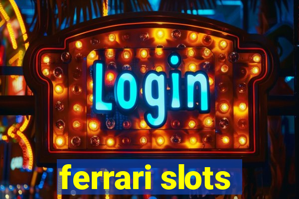 ferrari slots