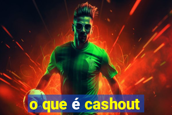 o que é cashout