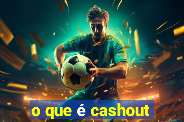 o que é cashout