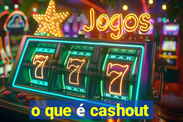 o que é cashout