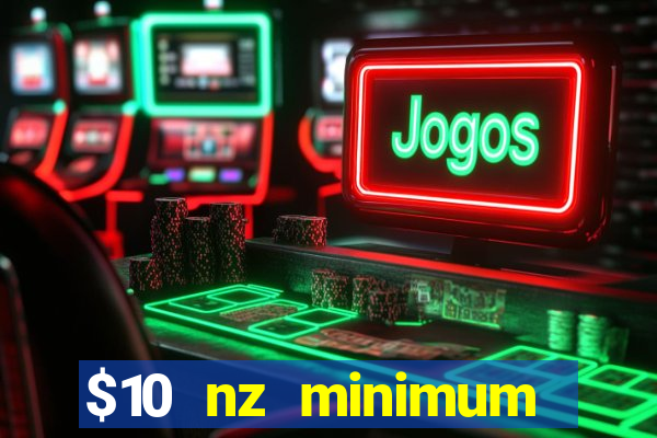 $10 nz minimum deposit casino