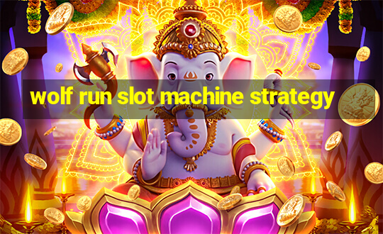 wolf run slot machine strategy