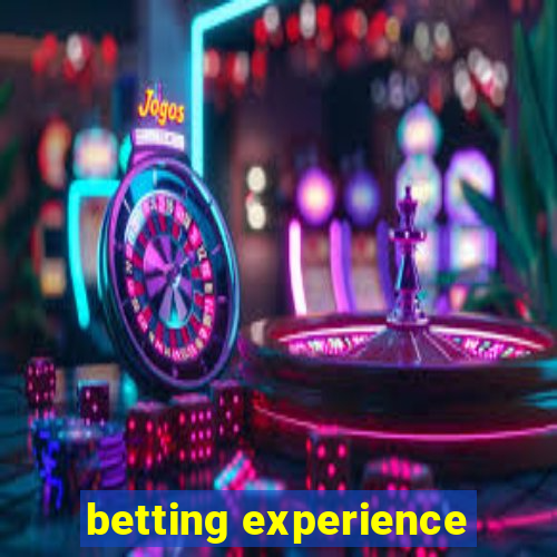 betting experience