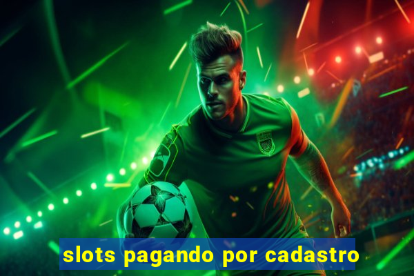 slots pagando por cadastro