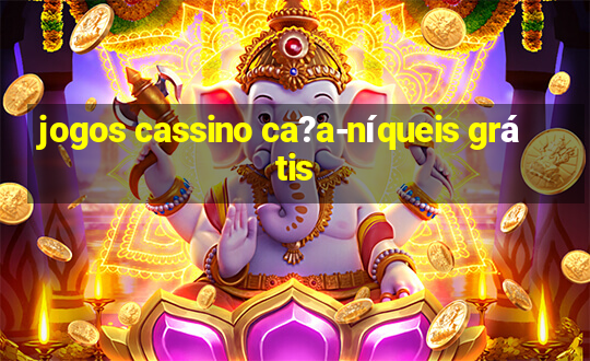 jogos cassino ca?a-níqueis grátis