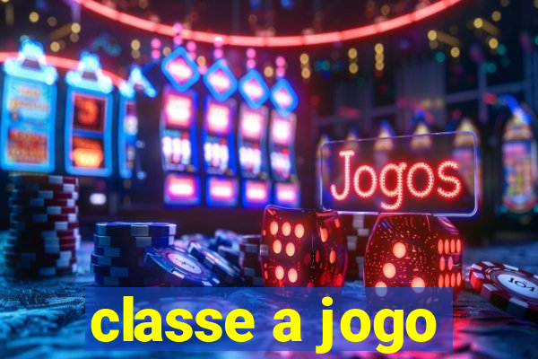 classe a jogo