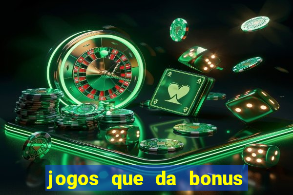 jogos que da bonus de cadastro