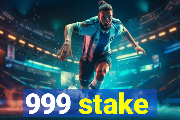 999 stake