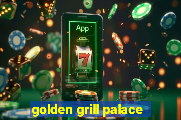 golden grill palace