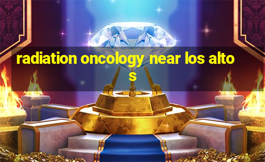 radiation oncology near los altos