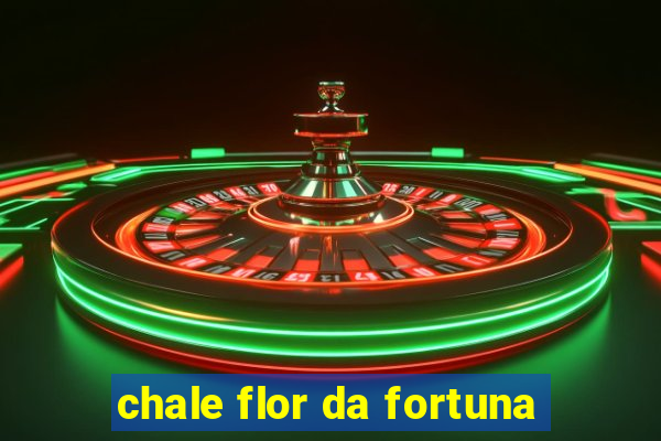 chale flor da fortuna