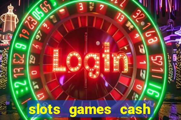 slots games cash earn 96l