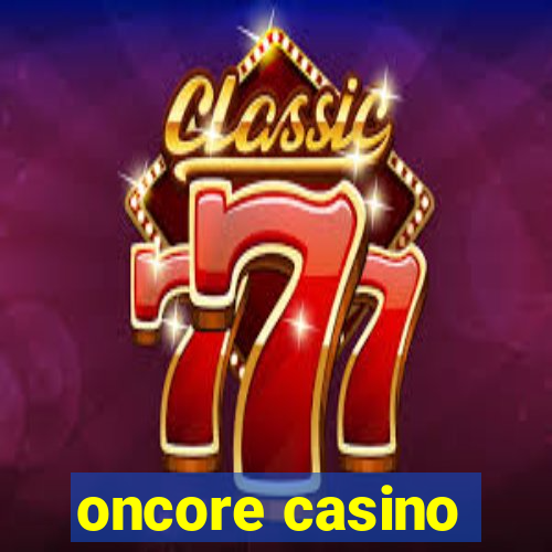 oncore casino