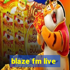 blaze fm live