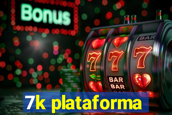 7k plataforma