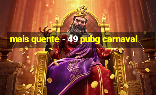 mais quente - 49 pubg carnaval