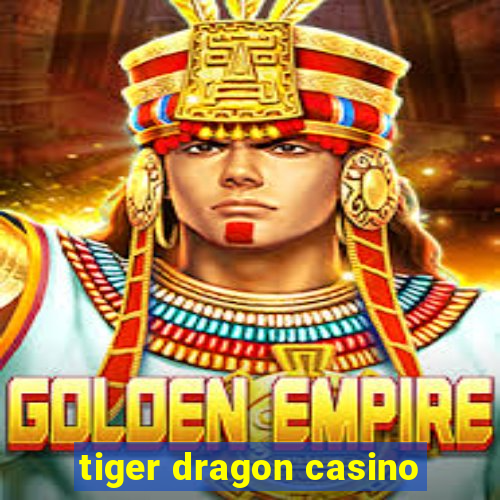 tiger dragon casino