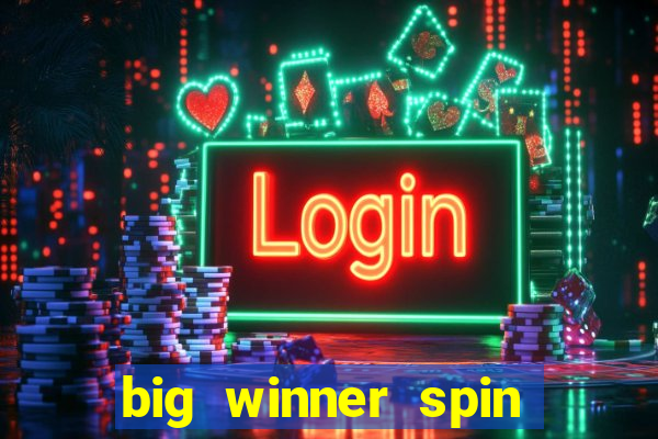 big winner spin and win money