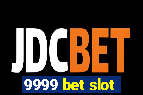 9999 bet slot